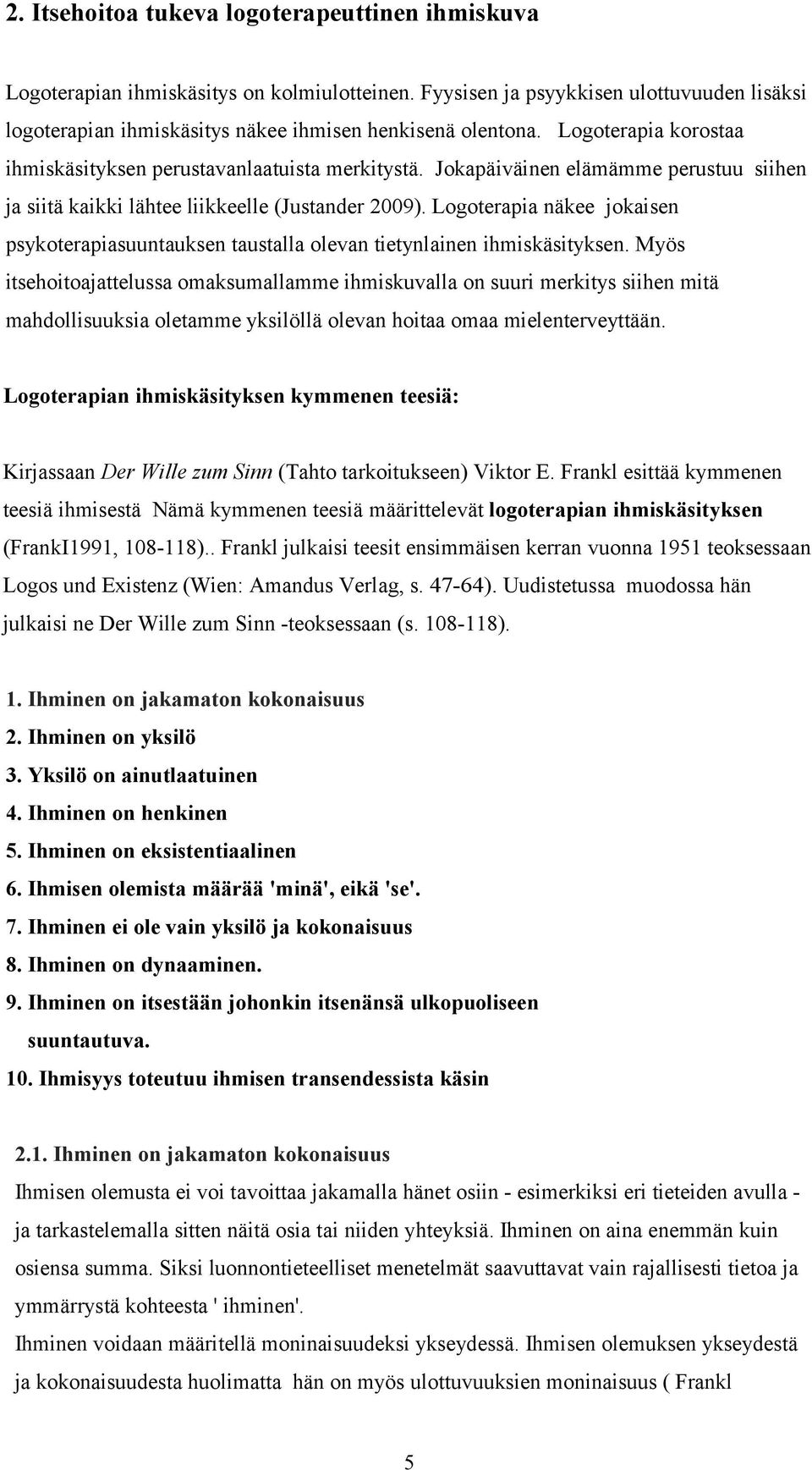 Logoterapia näkee jokaisen psykoterapiasuuntauksen taustalla olevan tietynlainen ihmiskäsityksen.