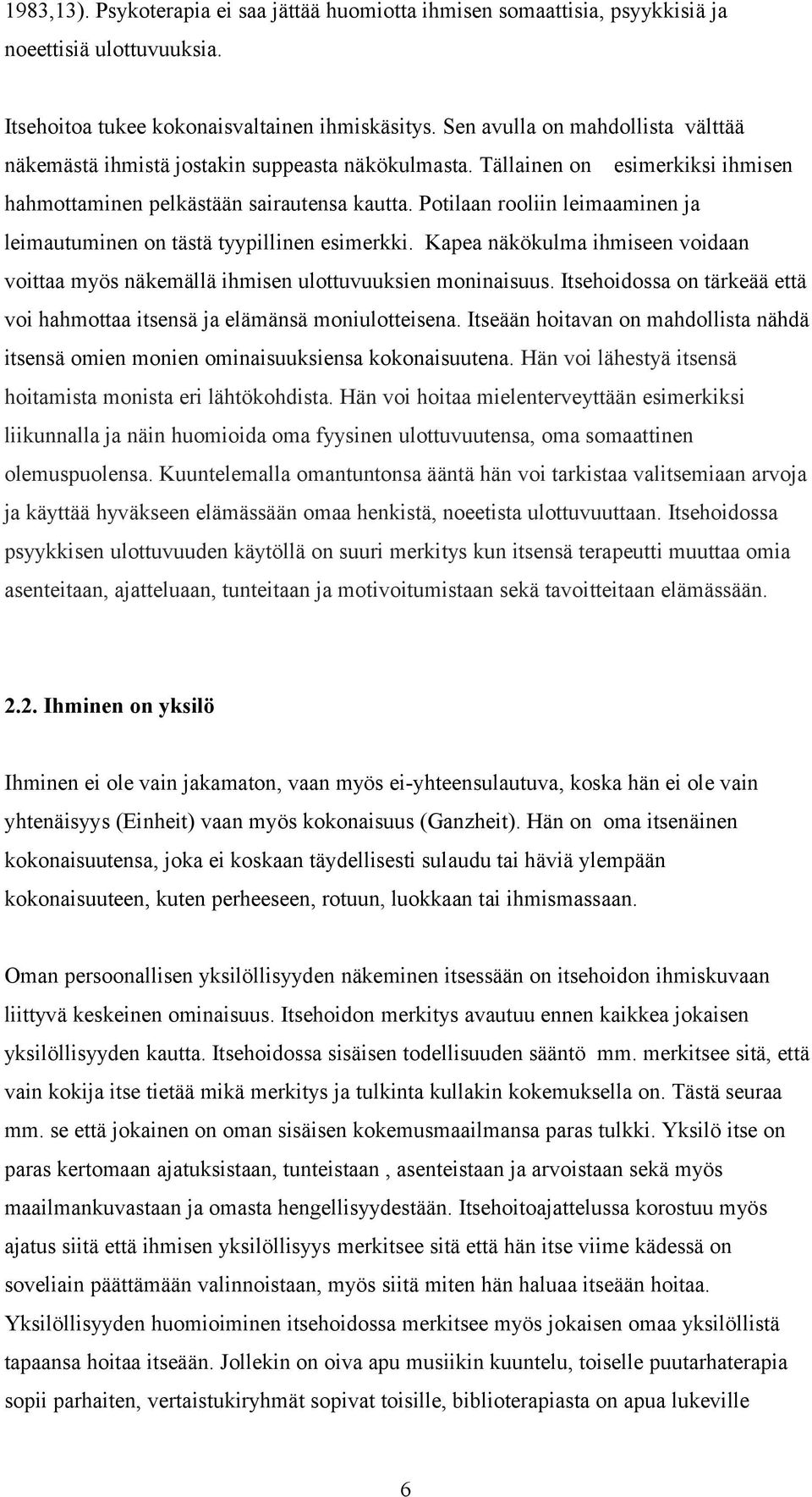 Potilaan rooliin leimaaminen ja leimautuminen on tästä tyypillinen esimerkki. Kapea näkökulma ihmiseen voidaan voittaa myös näkemällä ihmisen ulottuvuuksien moninaisuus.