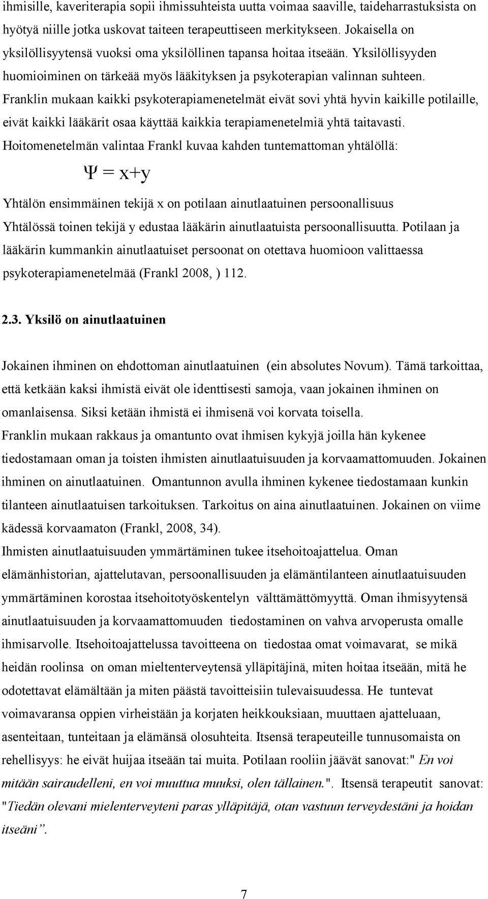 Franklin mukaan kaikki psykoterapiamenetelmät eivät sovi yhtä hyvin kaikille potilaille, eivät kaikki lääkärit osaa käyttää kaikkia terapiamenetelmiä yhtä taitavasti.