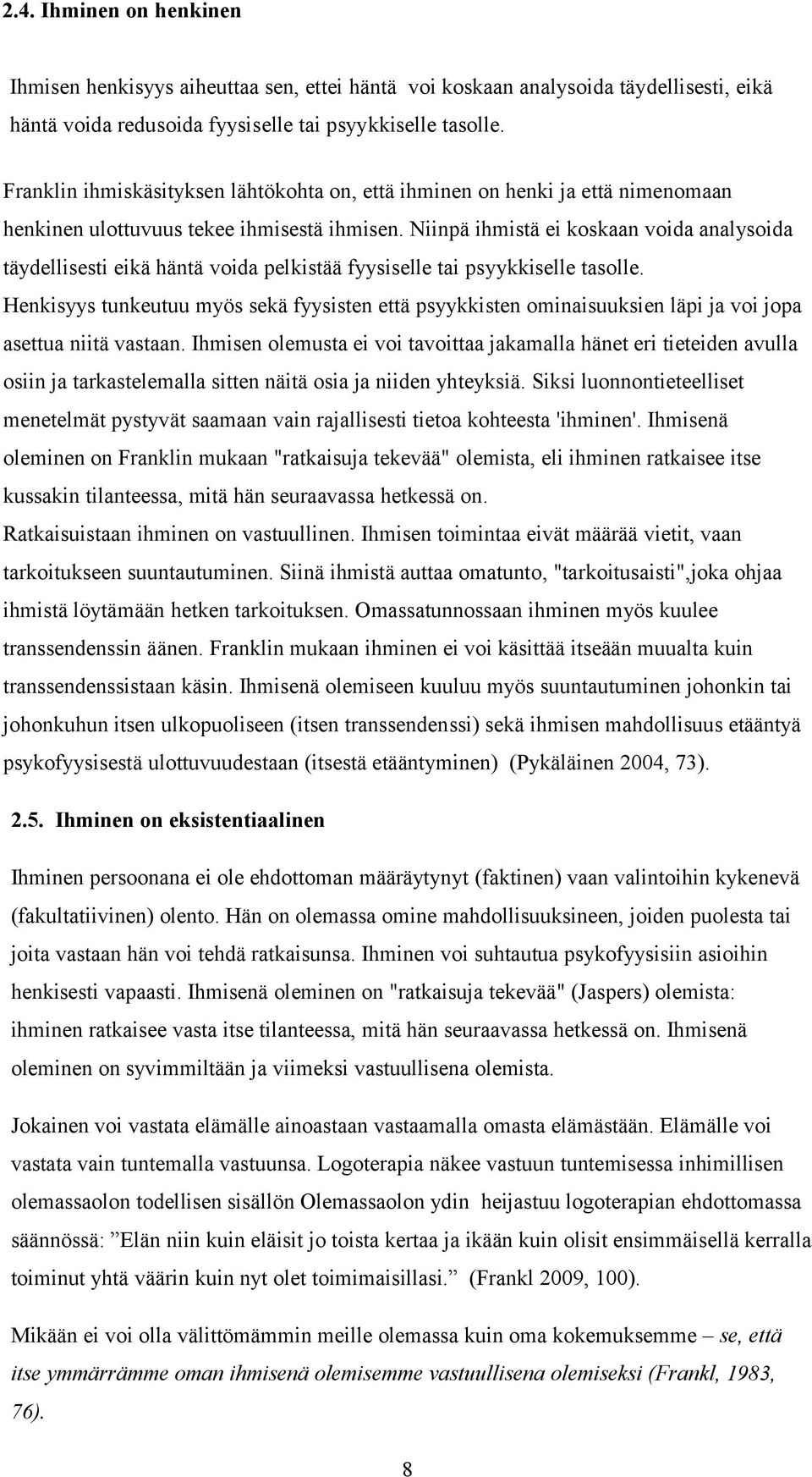 Niinpä ihmistä ei koskaan voida analysoida täydellisesti eikä häntä voida pelkistää fyysiselle tai psyykkiselle tasolle.