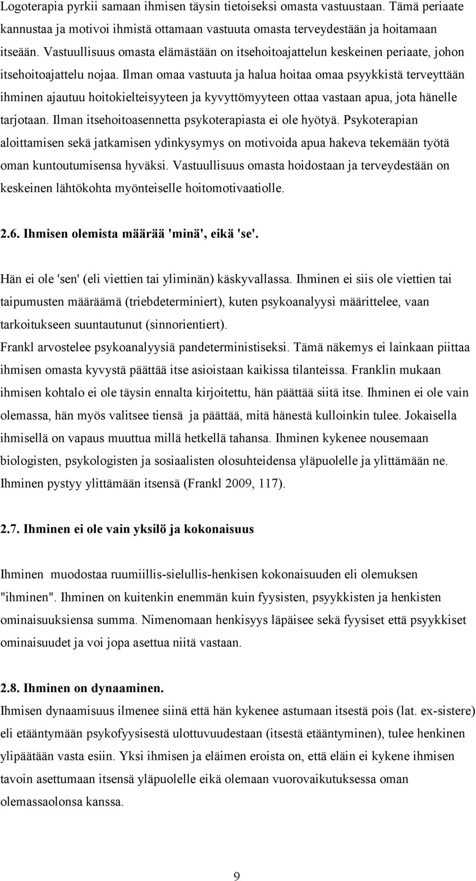 Ilman omaa vastuuta ja halua hoitaa omaa psyykkistä terveyttään ihminen ajautuu hoitokielteisyyteen ja kyvyttömyyteen ottaa vastaan apua, jota hänelle tarjotaan.