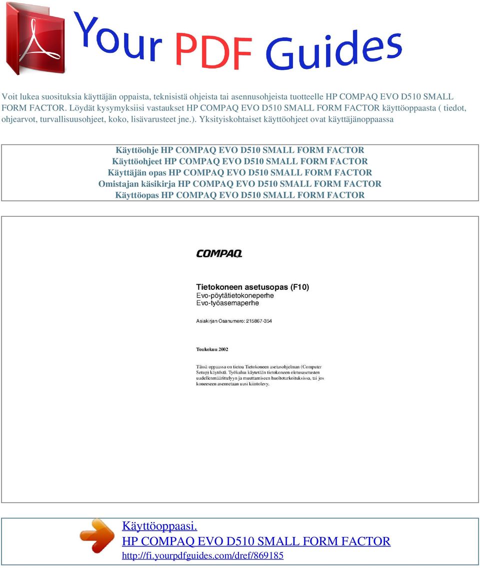Yksityiskohtaiset käyttöohjeet ovat käyttäjänoppaassa Käyttöohje HP COMPAQ EVO D510 SMALL FORM FACTOR Käyttöohjeet HP COMPAQ EVO D510 SMALL FORM FACTOR Käyttäjän opas HP