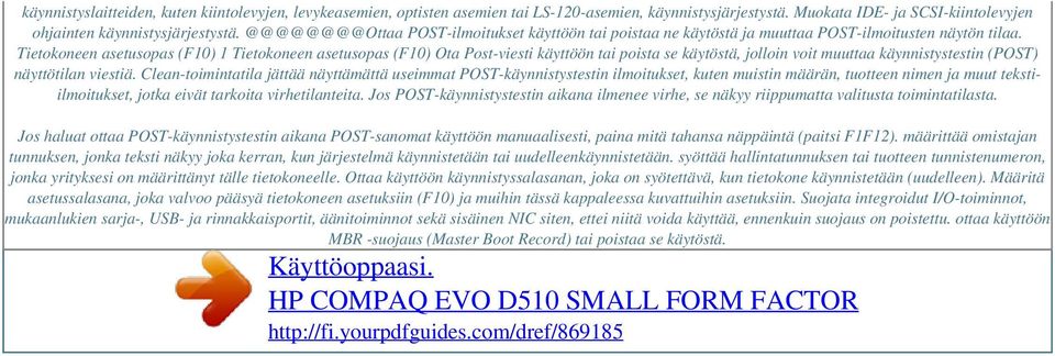 Tietokoneen asetusopas (F10) 1 Tietokoneen asetusopas (F10) Ota Post-viesti käyttöön tai poista se käytöstä, jolloin voit muuttaa käynnistystestin (POST) näyttötilan viestiä.