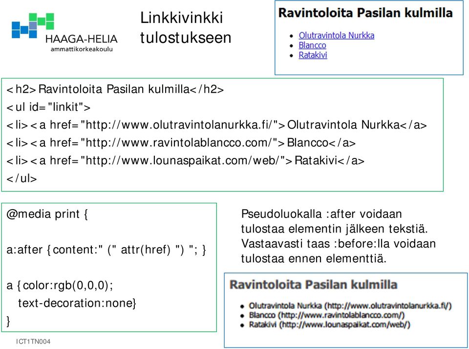 com/web/">ratakivi</a> </ul> @media print { a:after {content:" (" attr(href) ") "; } Pseudoluokalla :after voidaan tulostaa