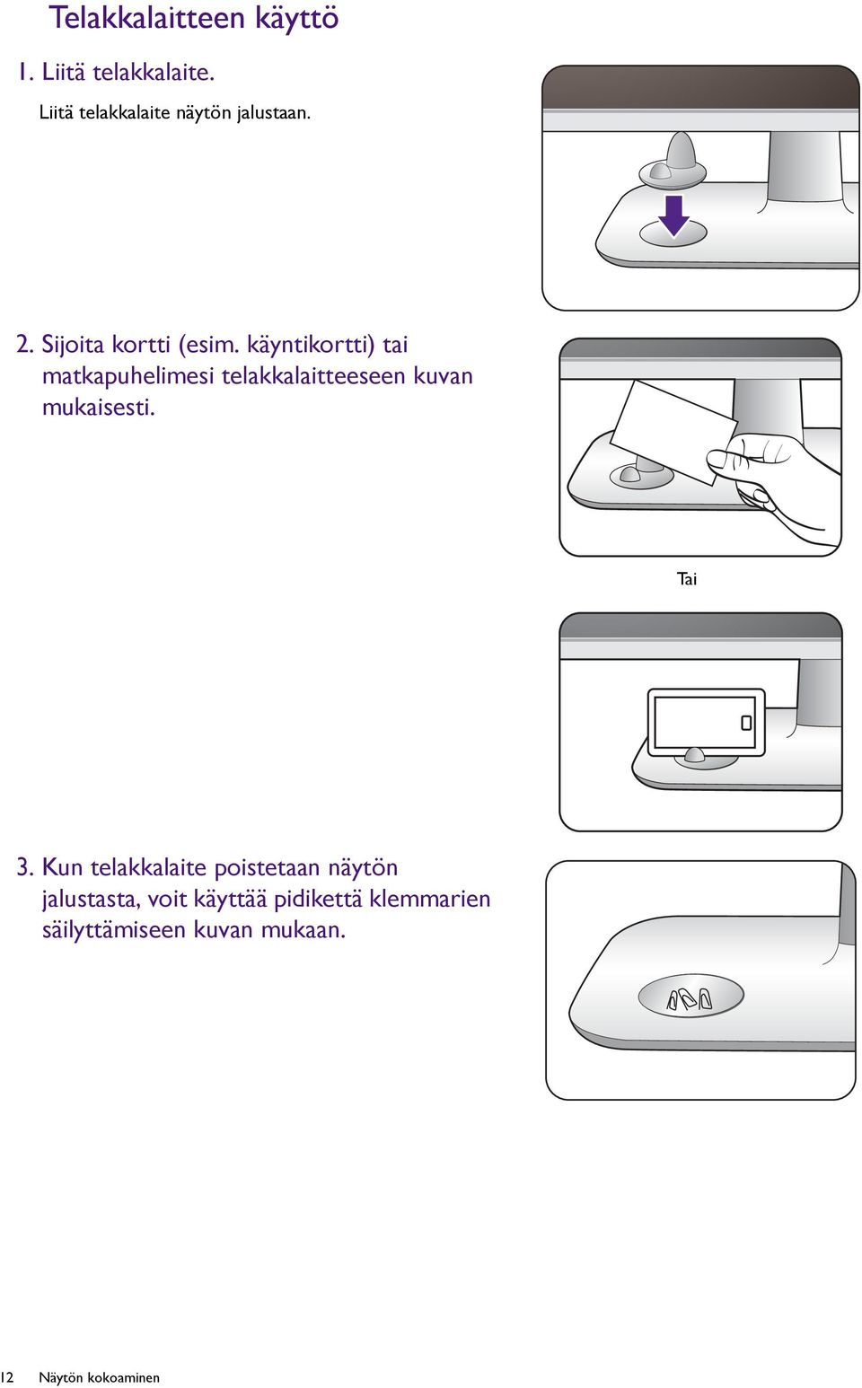 käyntikortti) tai matkapuhelimesi telakkalaitteeseen kuvan mukaisesti. Tai 3.