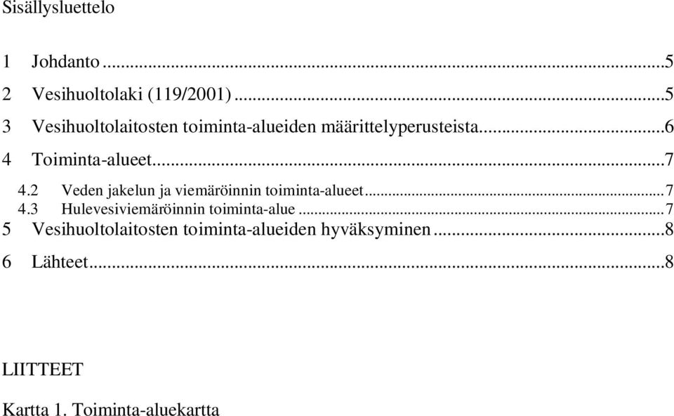 ..7 4.2 Veden jakelun ja viemäröinnin toiminta-alueet...7 4.3 Hulevesiviemäröinnin toiminta-alue.