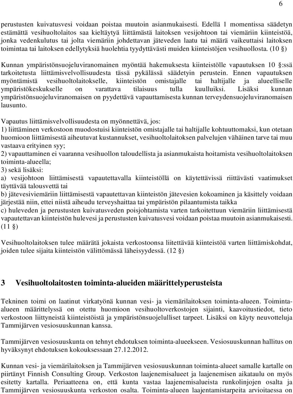 tai määrä vaikeuttaisi laitoksen toimintaa tai laitoksen edellytyksiä huolehtia tyydyttävästi muiden kiinteistöjen vesihuollosta.