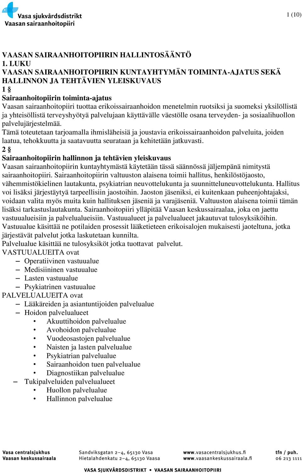 menetelmin ruotsiksi ja suomeksi yksilöllistä ja yhteisöllistä terveyshyötyä palvelujaan käyttävälle väestölle osana terveyden- ja sosiaalihuollon palvelujärjestelmää.