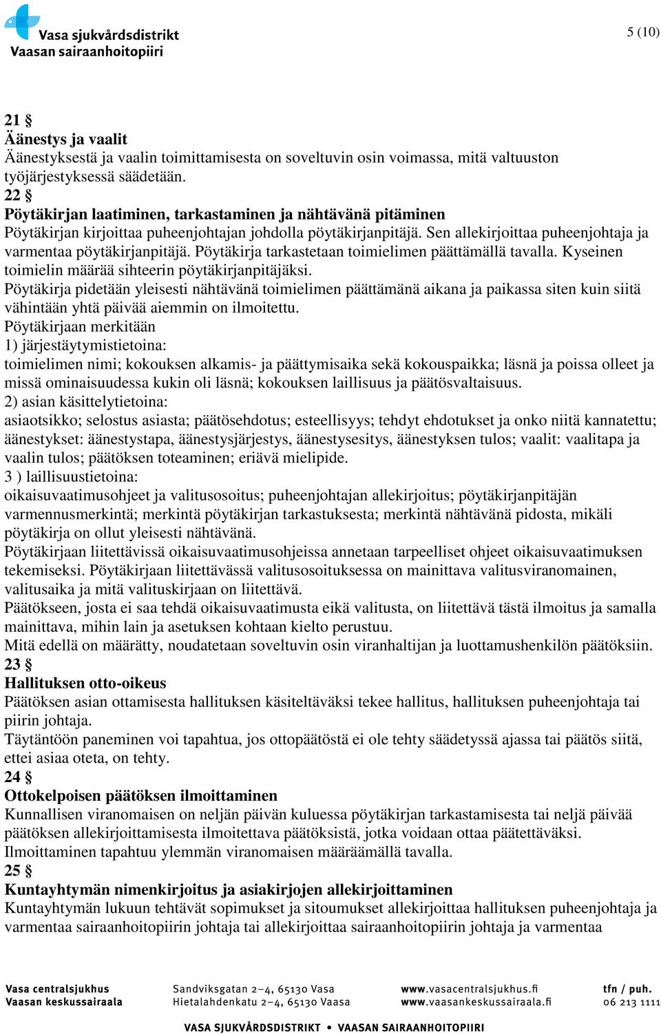 Pöytäkirja tarkastetaan toimielimen päättämällä tavalla. Kyseinen toimielin määrää sihteerin pöytäkirjanpitäjäksi.