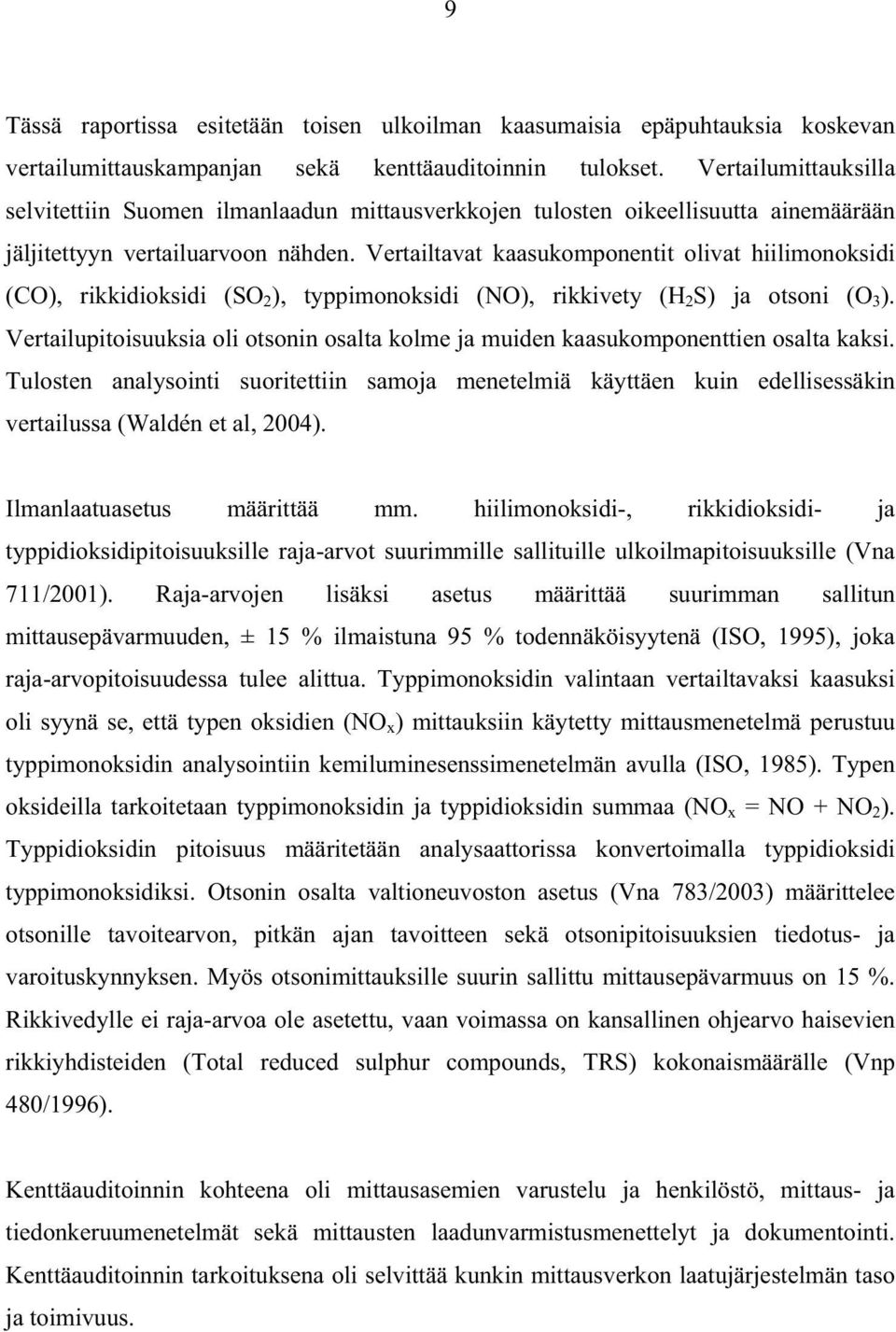 Vertailtavat kaasukomponentit olivat hiilimonoksidi (CO), rikkidioksidi (SO 2 ), typpimonoksidi (NO), rikkivety (H 2 S) ja otsoni (O 3 ).