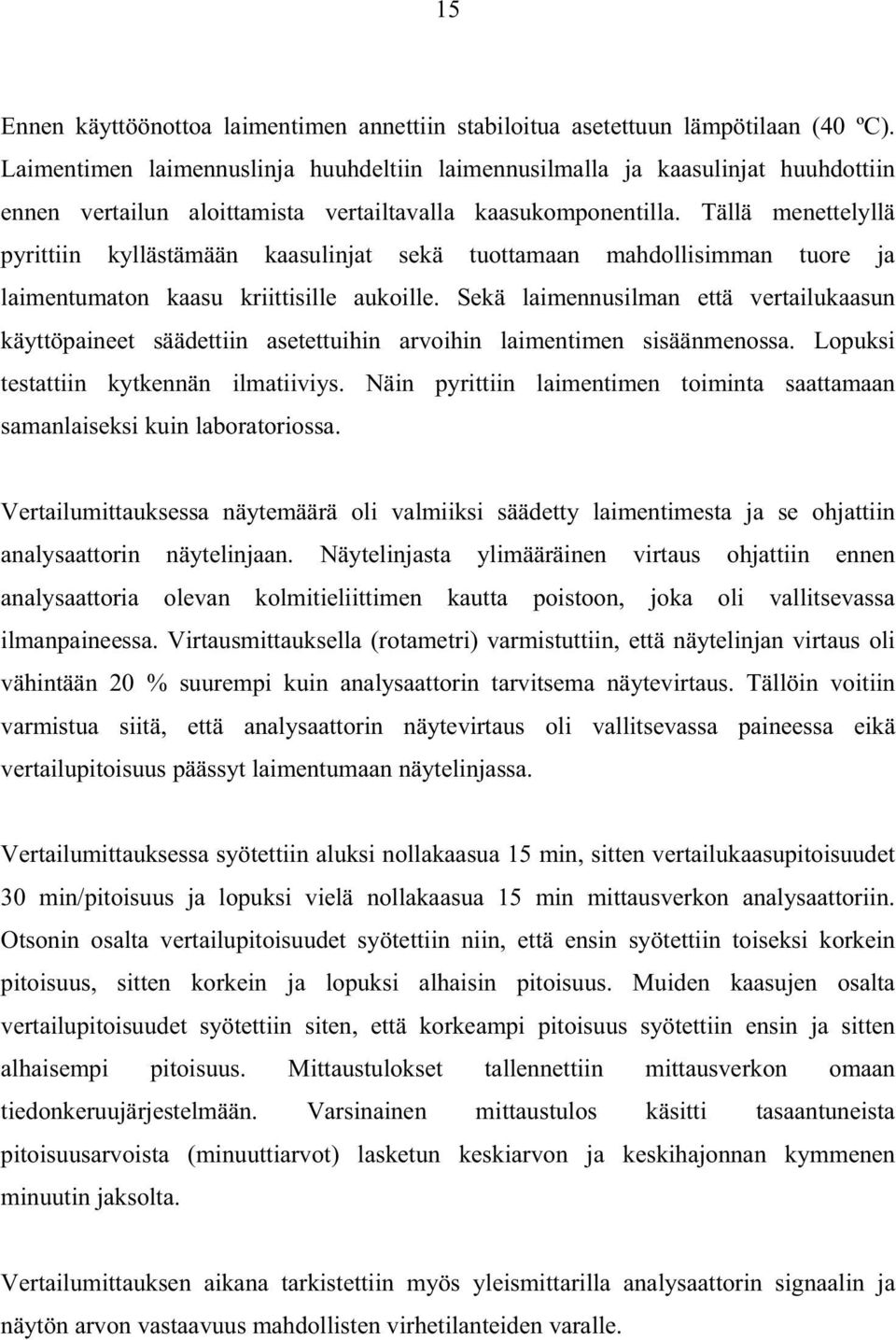 Tällä menettelyllä pyrittiin kyllästämään kaasulinjat sekä tuottamaan mahdollisimman tuore ja laimentumaton kaasu kriittisille aukoille.