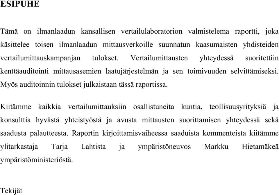 Myös auditoinnin tulokset julkaistaan tässä raportissa.