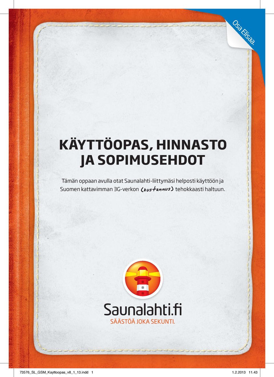 otat Saunalahti-liittymäsi helposti käyttöön ja Suomen