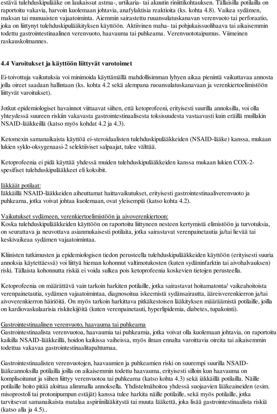 Aktiivinen maha- tai pohjukaissuolihaava tai aikaisemmin todettu gastrointestinaalinen verenvuoto, haavauma tai puhkeama. Verenvuototaipumus. Viimeinen raskauskolmannes. 4.