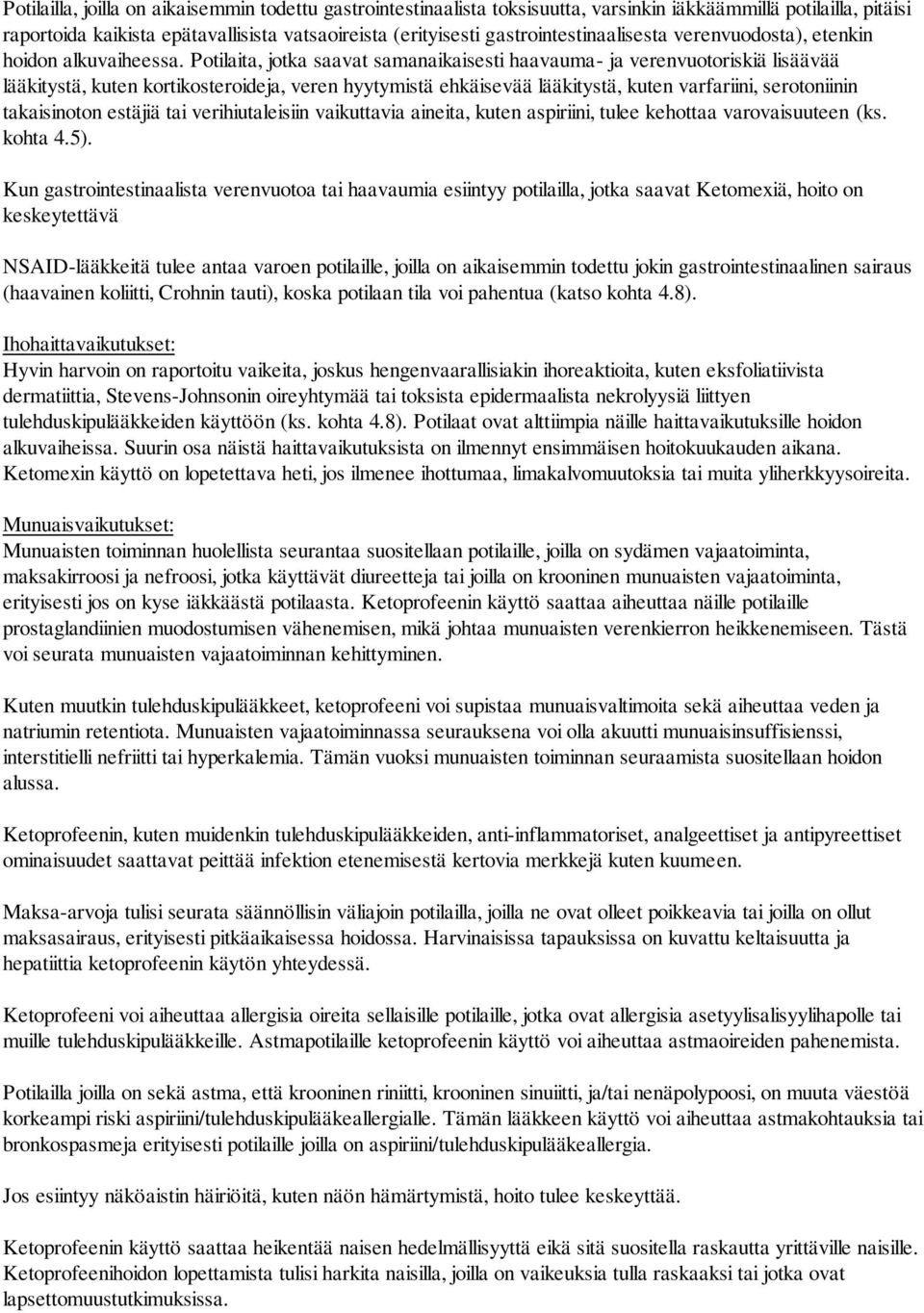 Potilaita, jotka saavat samanaikaisesti haavauma- ja verenvuotoriskiä lisäävää lääkitystä, kuten kortikosteroideja, veren hyytymistä ehkäisevää lääkitystä, kuten varfariini, serotoniinin takaisinoton