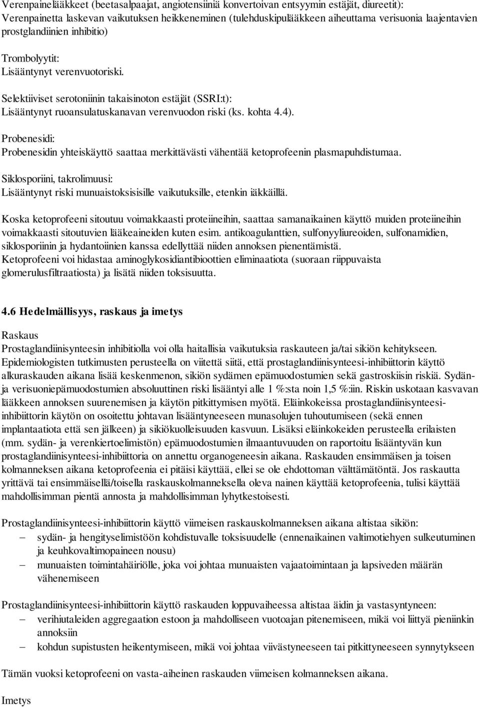 kohta 4.4). Probenesidi: Probenesidin yhteiskäyttö saattaa merkittävästi vähentää ketoprofeenin plasmapuhdistumaa.