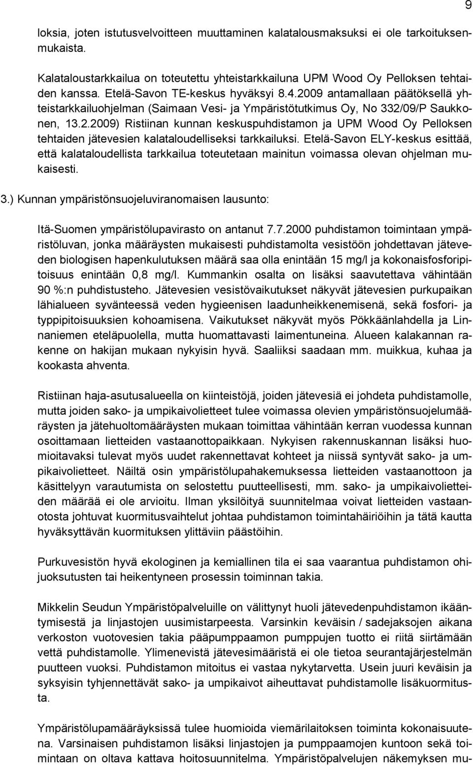 Etelä-Savon ELY-keskus esittää, että kalataloudellista tarkkailua toteutetaan mainitun voimassa olevan ohjelman mukaisesti. 3.