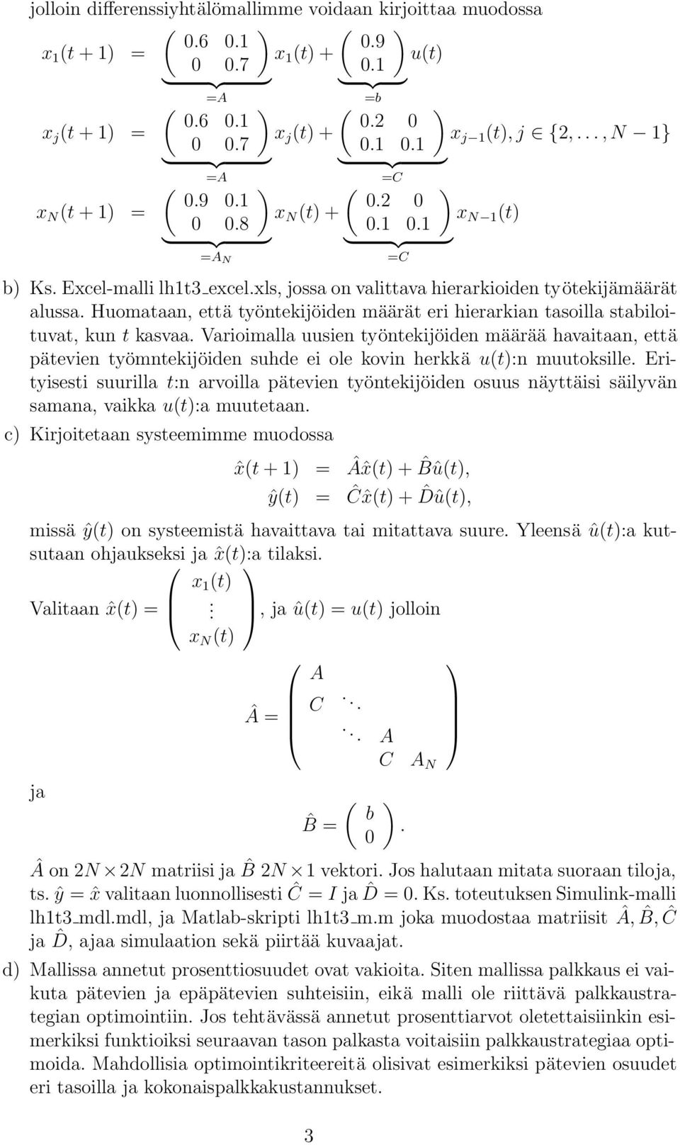 Varioimalla uusien työntekijöiden määrää havaitaan, että pätevien työmntekijöiden suhde ei ole kovin herkkä ut:n muutoksille.