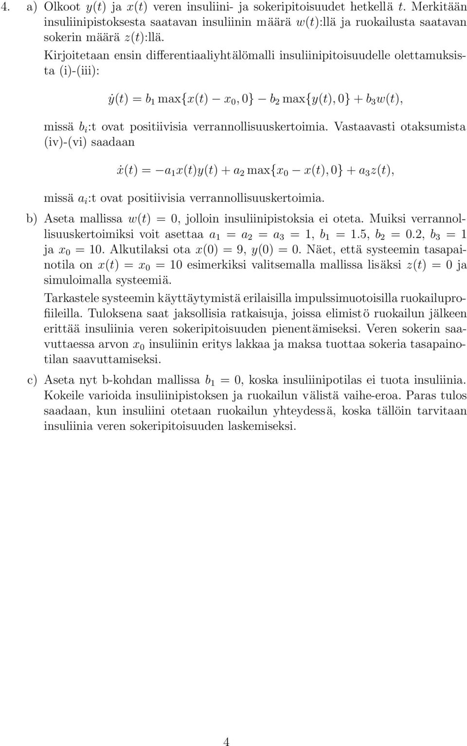 Vastaavasti otaksumista iv-vi saadaan ẋt a 1 tyt + a 2 ma{ 0 t, 0} + a 3 zt, missä a i :t ovat positiivisia verrannollisuuskertoimia. b Aseta mallissa wt 0, jolloin insuliinipistoksia ei oteta.