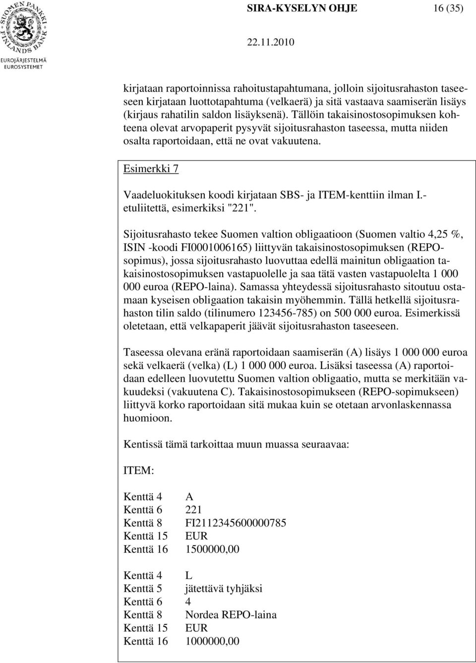 Esimerkki 7 Vaadeluokituksen koodi kirjataan SBS- ja ITEM-kenttiin ilman I.- etuliitettä, esimerkiksi "221".