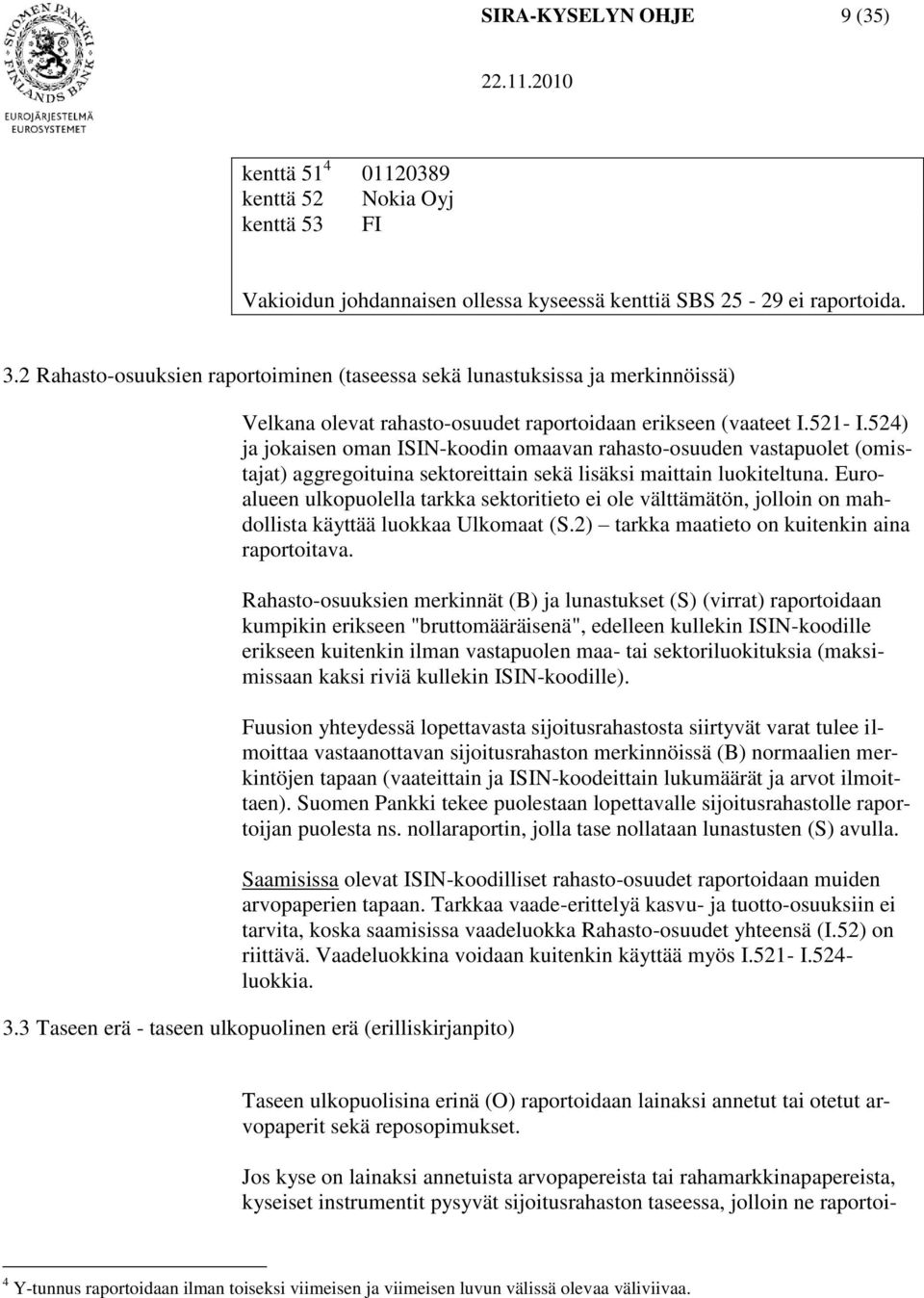 524) ja jokaisen oman ISIN-koodin omaavan rahasto-osuuden vastapuolet (omistajat) aggregoituina sektoreittain sekä lisäksi maittain luokiteltuna.