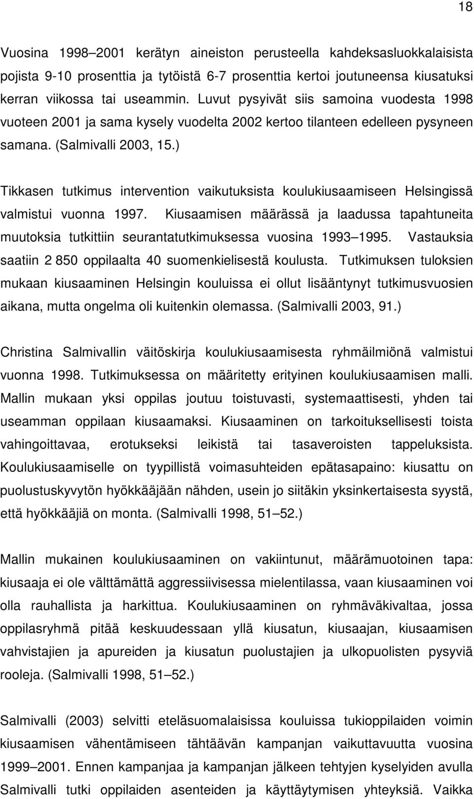 ) Tikkasen tutkimus intervention vaikutuksista koulukiusaamiseen Helsingissä valmistui vuonna 1997.