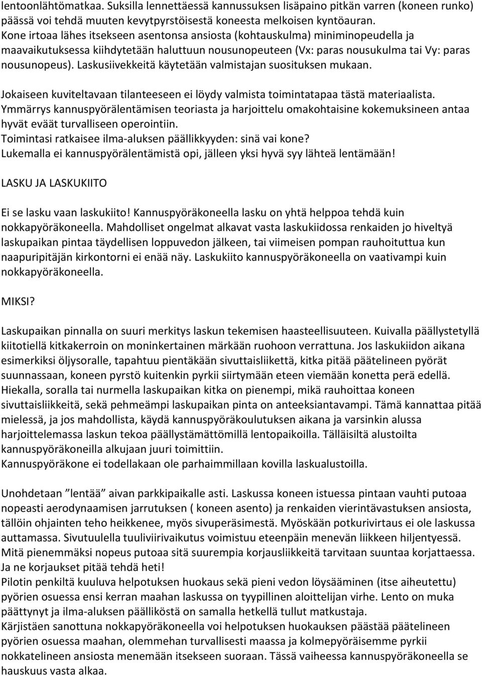 Laskusiivekkeitä käytetään valmistajan suosituksen mukaan. Jokaiseen kuviteltavaan tilanteeseen ei löydy valmista toimintatapaa tästä materiaalista.