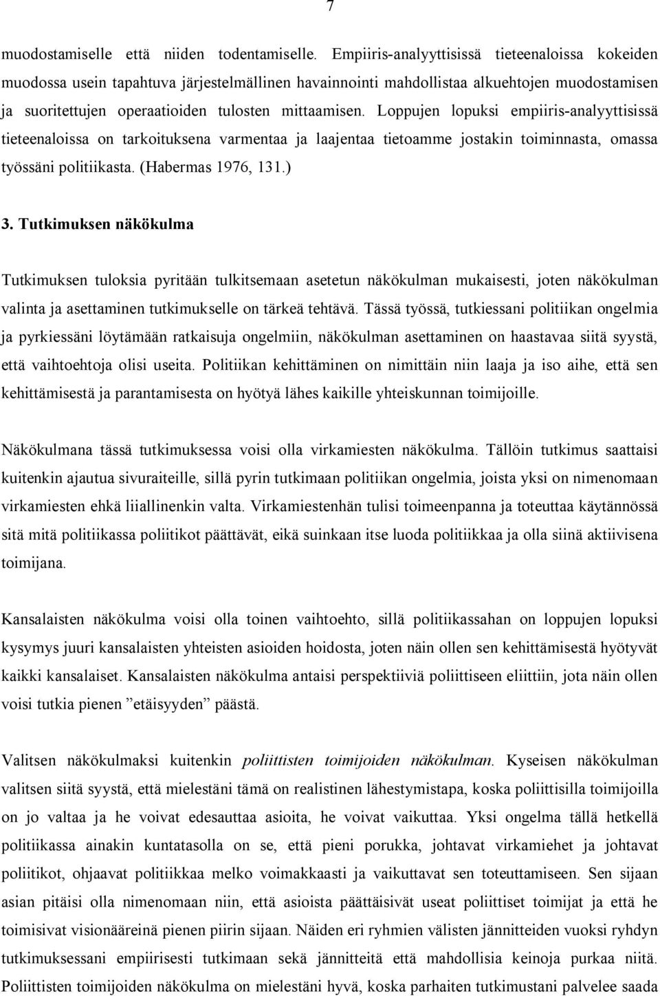 Loppujen lopuksi empiiris-analyyttisissä tieteenaloissa on tarkoituksena varmentaa ja laajentaa tietoamme jostakin toiminnasta, omassa työssäni politiikasta. (Habermas 1976, 131.) 3.