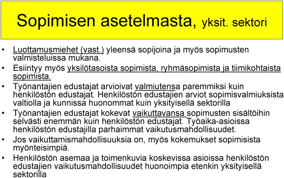 Henkilöstön edustajien arviot sopimisvalmiuksista valtiolla ja kunnissa huonommat kuin yksityisellä sektorilla Työnantajien edustajat kokevat vaikuttavansa sopimusten sisältöihin selvästi enemmän