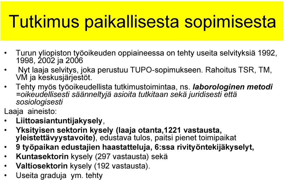 laborologinen metodi =oikeudellisesti säänneltyjä asioita tutkitaan sekä juridisesti että sosiologisesti Laaja aineisto: Liittoasiantuntijakysely, Yksityisen sektorin kysely