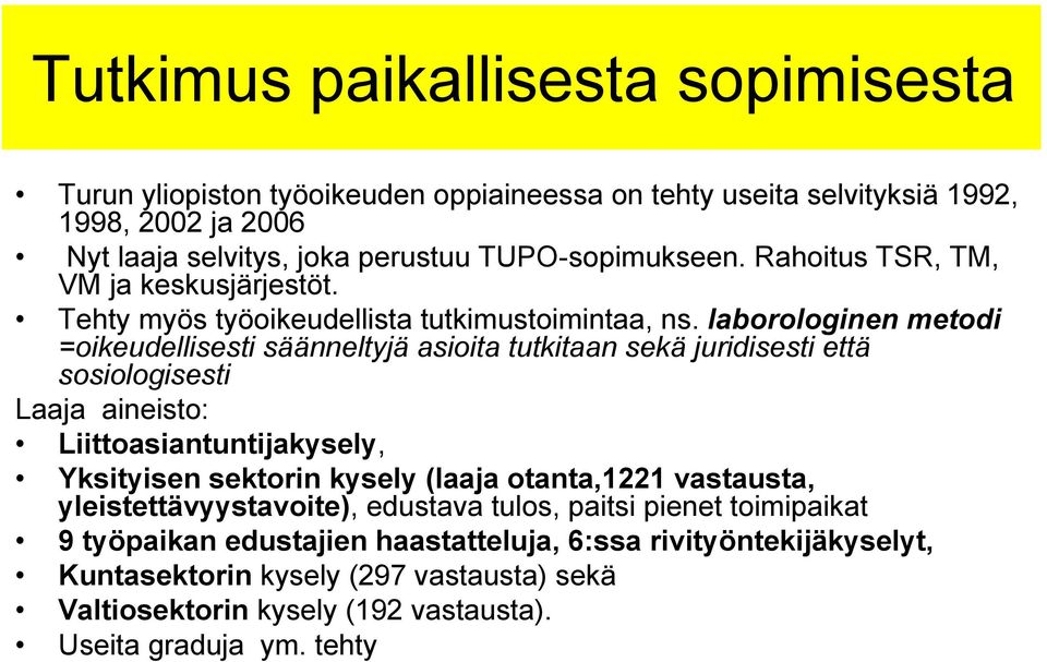 laborologinen metodi =oikeudellisesti säänneltyjä asioita tutkitaan sekä juridisesti että sosiologisesti Laaja aineisto: Liittoasiantuntijakysely, Yksityisen sektorin kysely