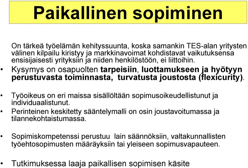 Kysymys on osapuolten tarpeisiin, luottamukseen ja hyötyyn perustuvasta toiminnasta, turvatusta joustosta (flexicurity).