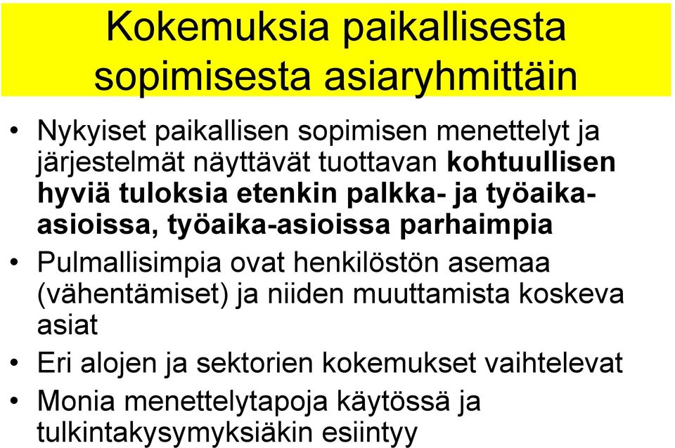 työaika-asioissa parhaimpia Pulmallisimpia ovat henkilöstön asemaa (vähentämiset) ja niiden muuttamista