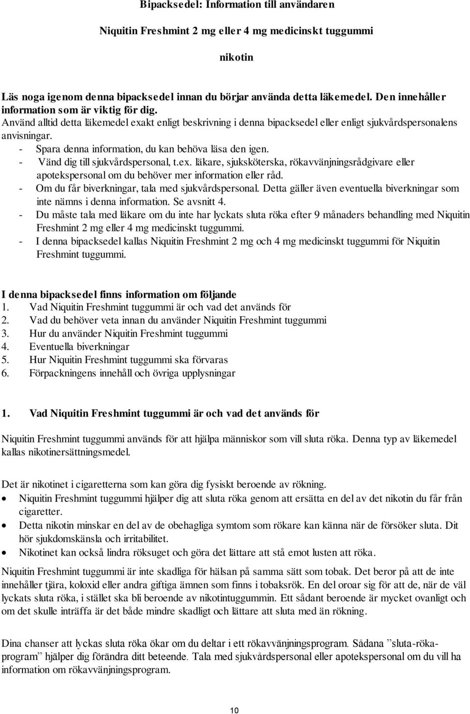 - Spara denna information, du kan behöva läsa den igen. - Vänd dig till sjukvårdspersonal, t.ex.