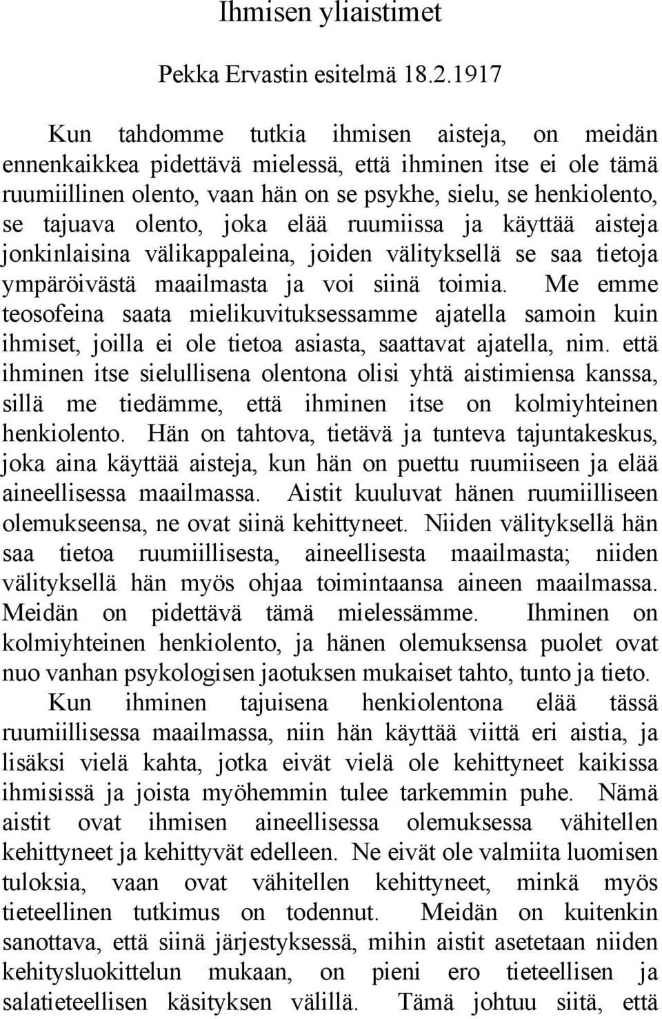 olento, joka elää ruumiissa ja käyttää aisteja jonkinlaisina välikappaleina, joiden välityksellä se saa tietoja ympäröivästä maailmasta ja voi siinä toimia.