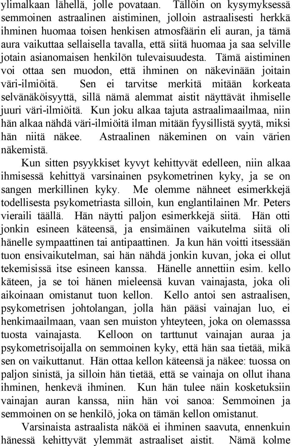 huomaa ja saa selville jotain asianomaisen henkilön tulevaisuudesta. Tämä aistiminen voi ottaa sen muodon, että ihminen on näkevinään joitain väri-ilmiöitä.