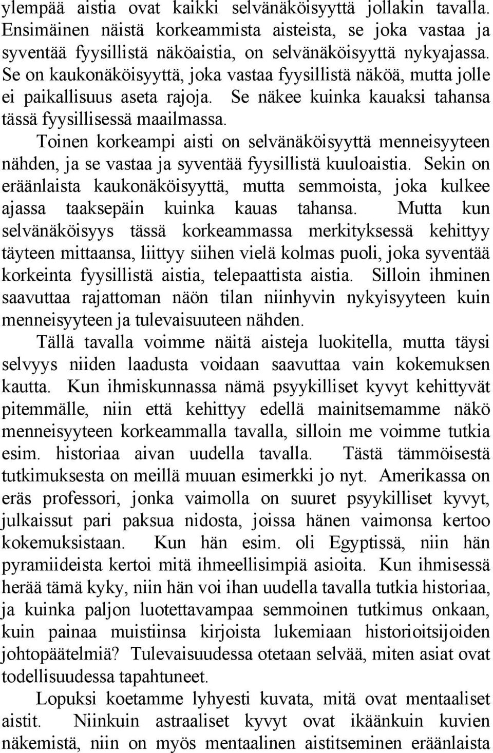 Toinen korkeampi aisti on selvänäköisyyttä menneisyyteen nähden, ja se vastaa ja syventää fyysillistä kuuloaistia.