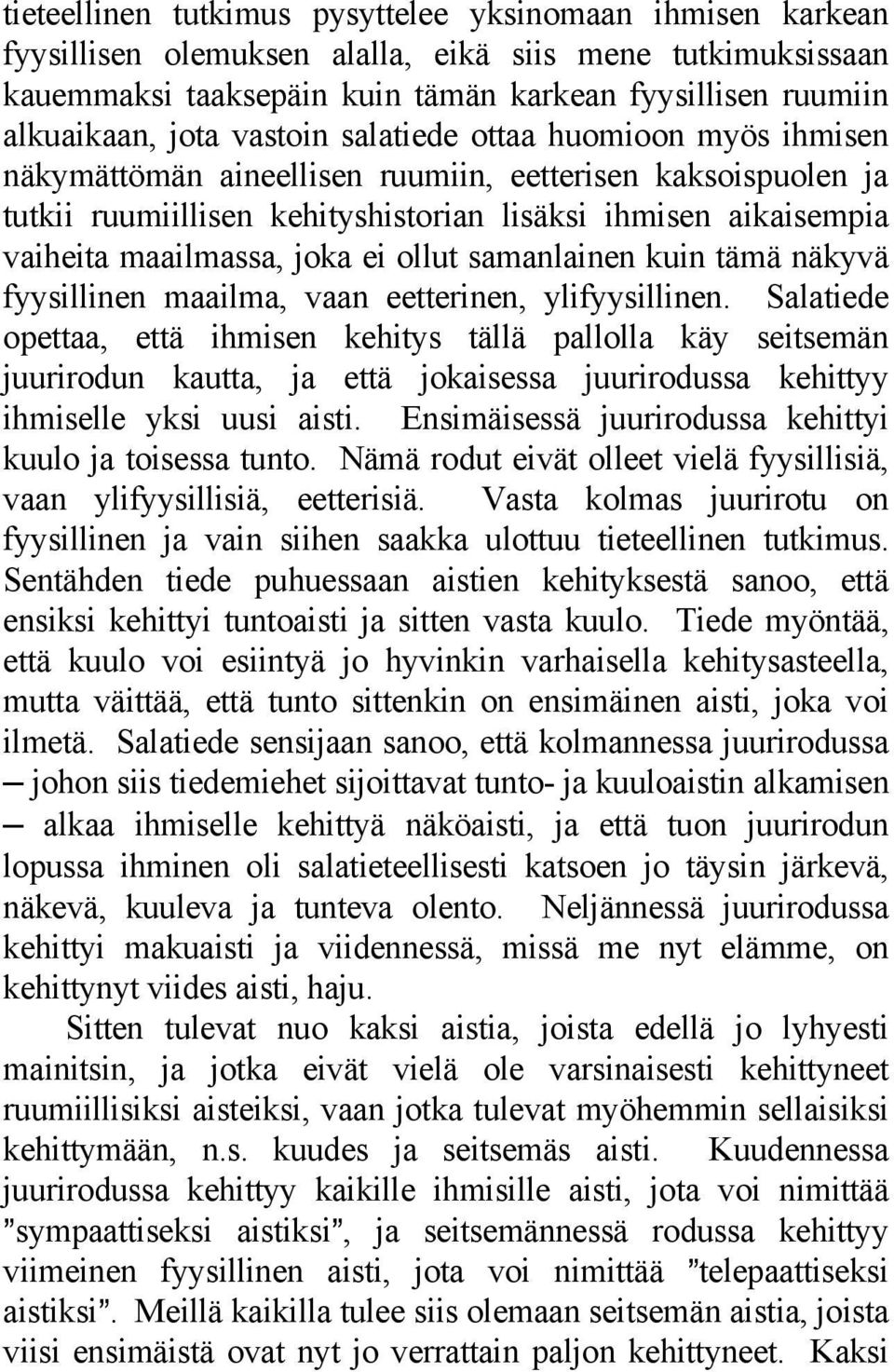 ei ollut samanlainen kuin tämä näkyvä fyysillinen maailma, vaan eetterinen, ylifyysillinen.