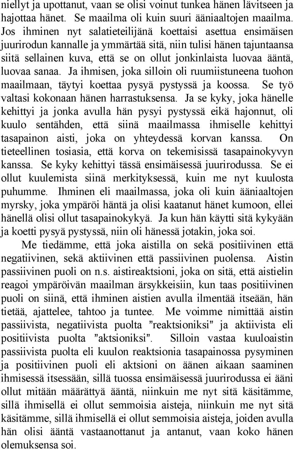 luovaa sanaa. Ja ihmisen, joka silloin oli ruumiistuneena tuohon maailmaan, täytyi koettaa pysyä pystyssä ja koossa. Se työ valtasi kokonaan hänen harrastuksensa.