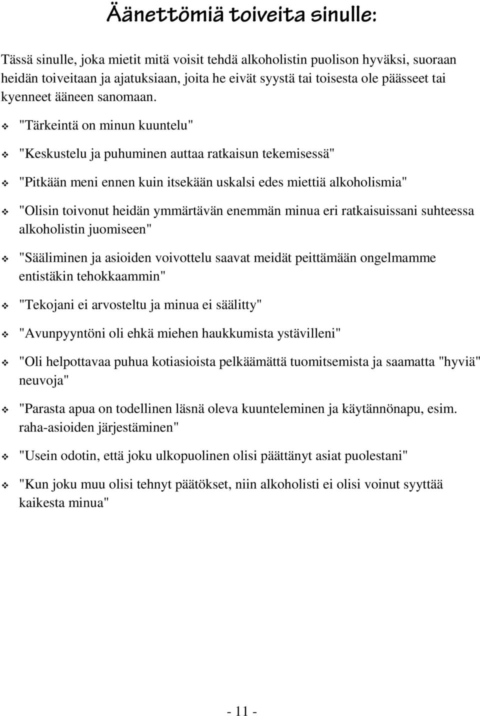 "Tärkeintä on minun kuuntelu" "Keskustelu ja puhuminen auttaa ratkaisun tekemisessä" "Pitkään meni ennen kuin itsekään uskalsi edes miettiä alkoholismia" "Olisin toivonut heidän ymmärtävän enemmän