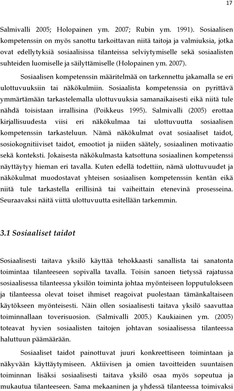 säilyttämiselle (Holopainen ym. 2007). Sosiaalisen kompetenssin määritelmää on tarkennettu jakamalla se eri ulottuvuuksiin tai näkökulmiin.