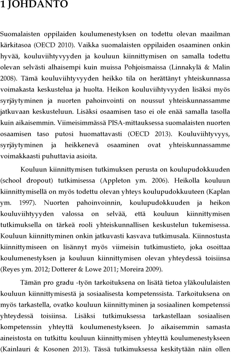 Tämä kouluviihtyvyyden heikko tila on herättänyt yhteiskunnassa voimakasta keskustelua ja huolta.