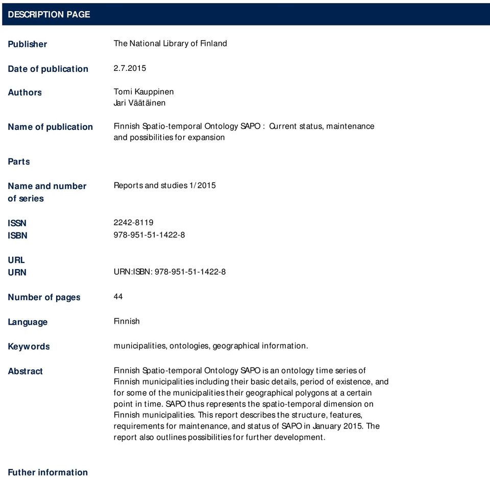 Reports and studies 1/2015 ISSN 2242-8119 ISBN 978-951-51-1422-8 URL URN URN:ISBN: 978-951-51-1422-8 Number of pages 44 Language Keywords Abstract Finnish municipalities, ontologies, geographical