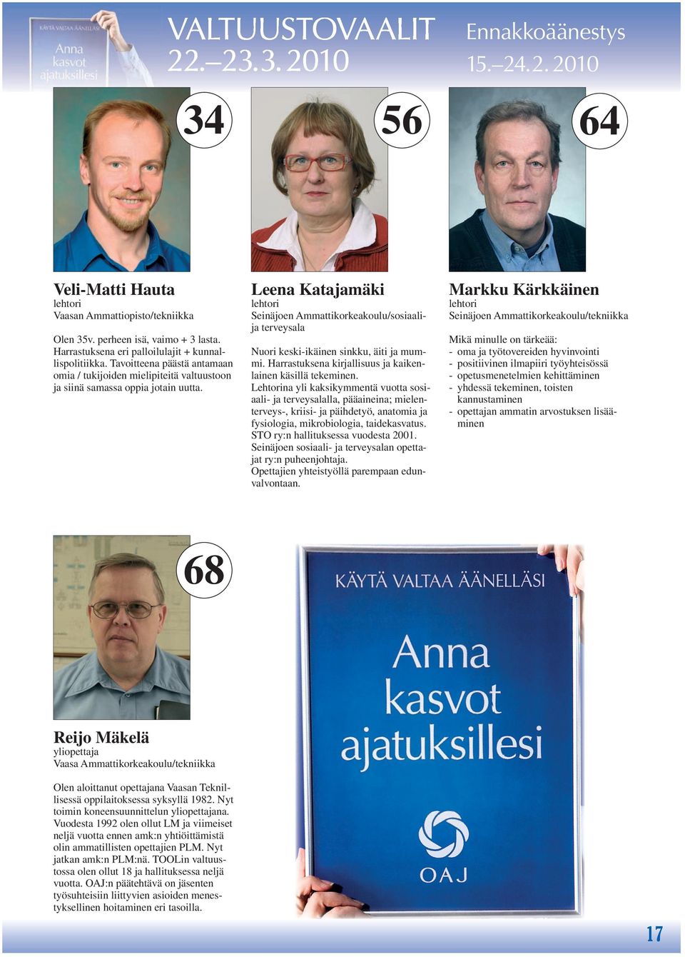 Leena Katajamäki lehtori Seinäjoen Ammattikorkeakoulu/sosiaalija terveysala Nuori keski-ikäinen sinkku, äiti ja mummi. Harrastuksena kirjallisuus ja kaikenlainen käsillä tekeminen.