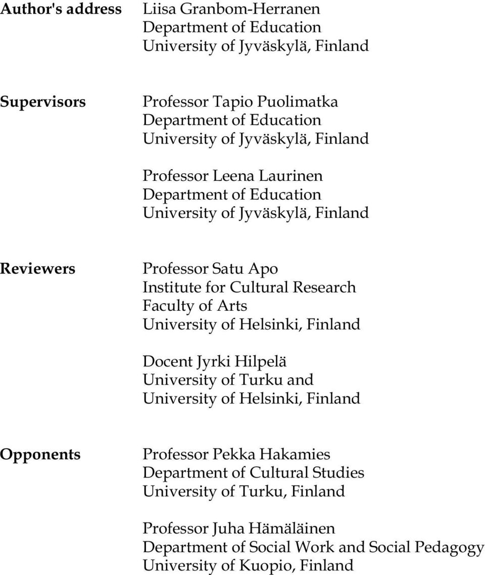 Cultural Research Faculty of Arts University of Helsinki, Finland Docent Jyrki Hilpelä University of Turku and University of Helsinki, Finland Opponents Professor