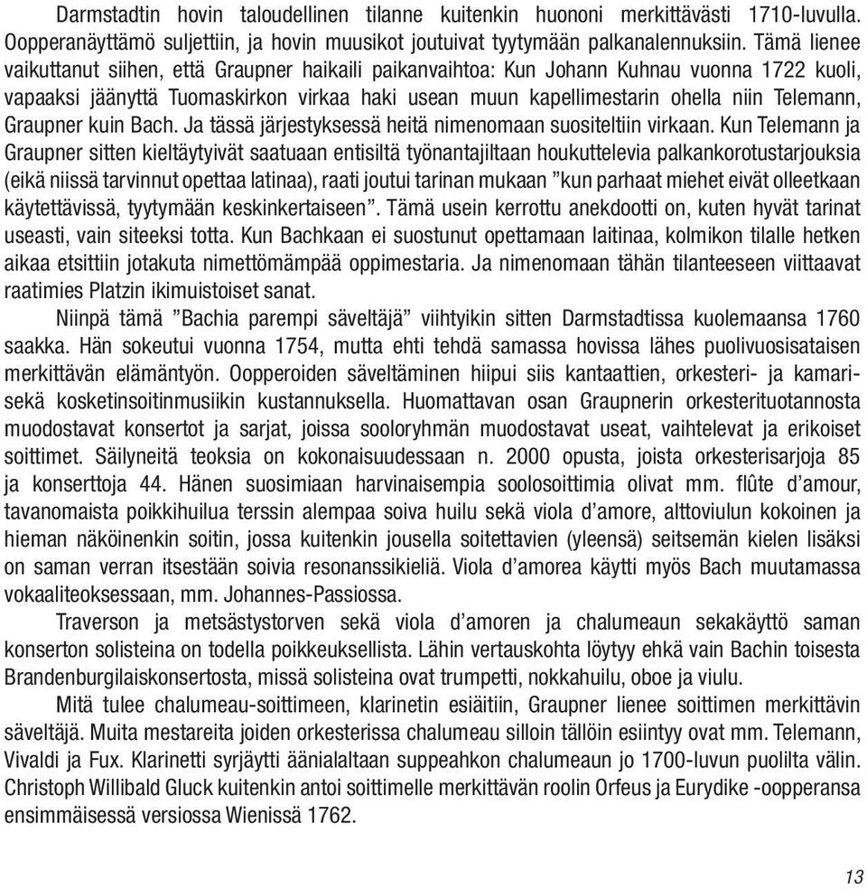 Graupner kuin Bach. Ja tässä järjestyksessä heitä nimenomaan suositeltiin virkaan.