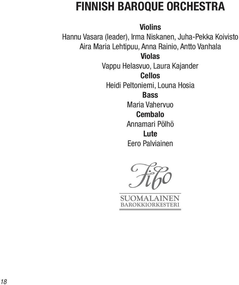 Vanhala Violas Vappu Helasvuo, Laura Kajander Cellos Heidi Peltoniemi,