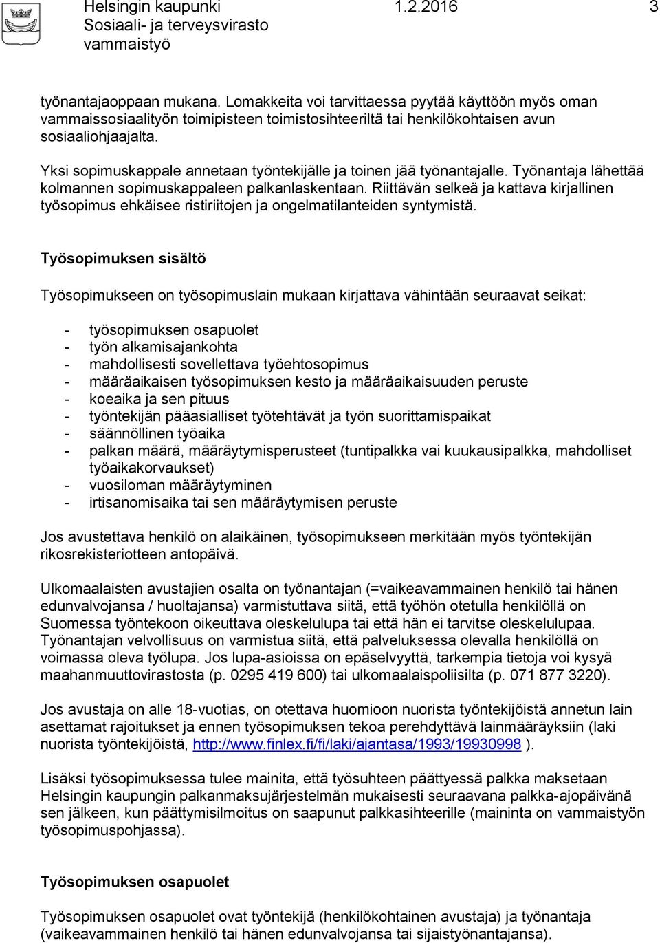 Riittävän selkeä ja kattava kirjallinen työsopimus ehkäisee ristiriitojen ja ongelmatilanteiden syntymistä.