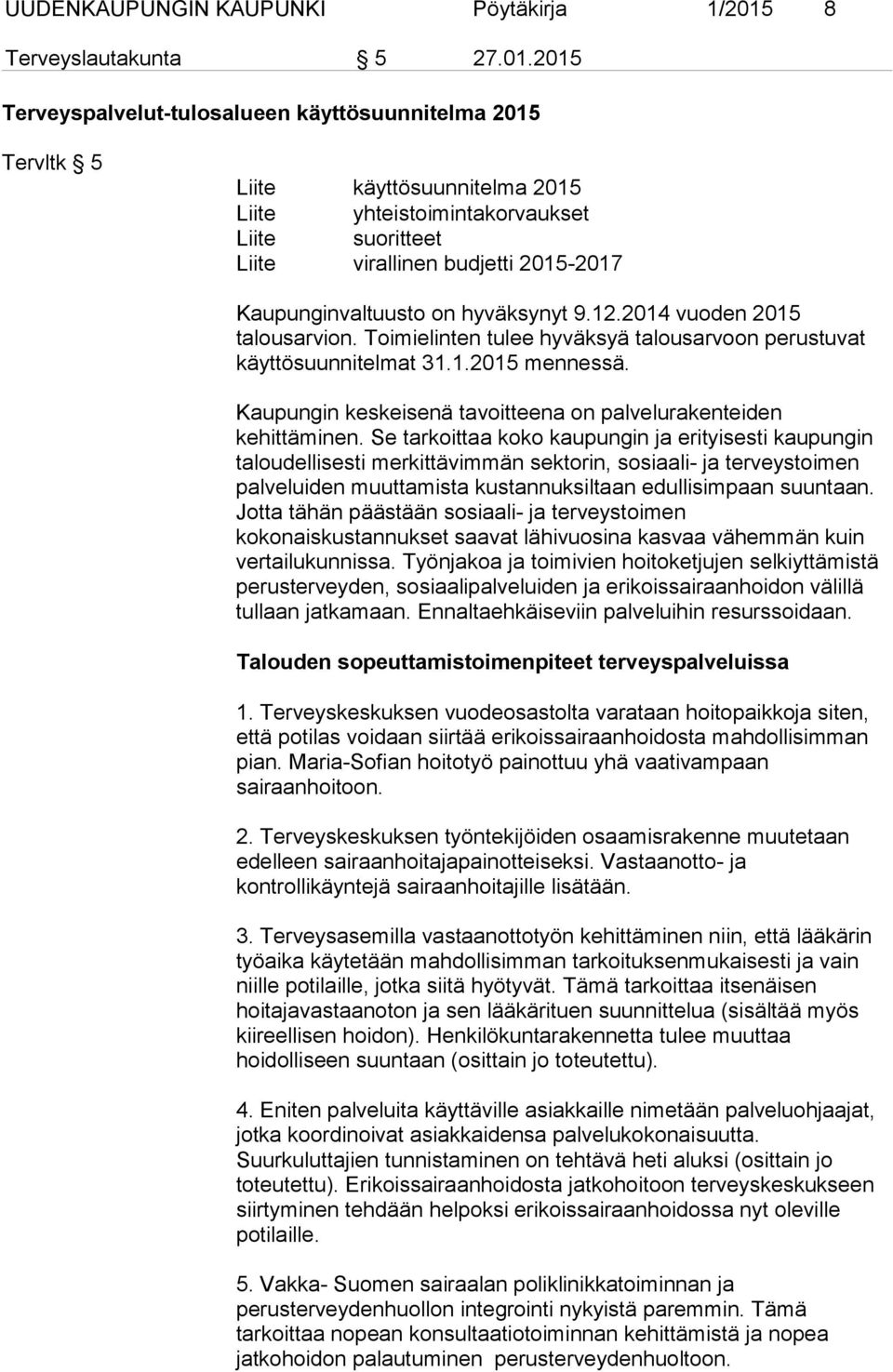 2015 Terveyspalvelut-tulosalueen käyttösuunnitelma 2015 Tervltk 5 Liite käyttösuunnitelma 2015 Liite yhteistoimintakorvaukset Liite suoritteet Liite virallinen budjetti 2015-2017 Kaupunginvaltuusto