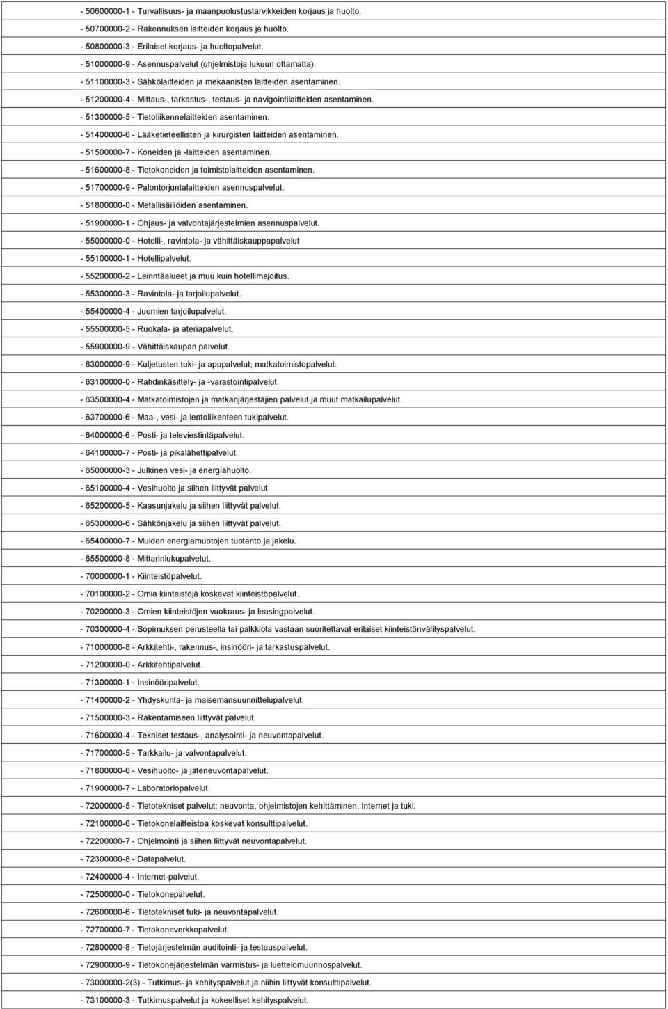 1,807,969-51100000-3 - Sähkölaitteiden ja mekaanisten laitteiden asentaminen. 1,807,970-51200000-4 - Mittaus-, tarkastus-, testaus- ja navigointilaitteiden asentaminen.